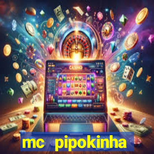 mc pipokinha transando telegram